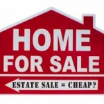 Does estate sale homes equal cheap?