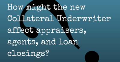 How might the new Collateral Underwriter affect appraisers, agents, and loan closings