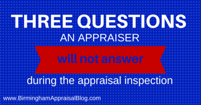 Three questions an appraiser will not answer during the appraisal inspection
