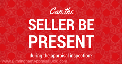 Can the seller be present during the appraisal inspection