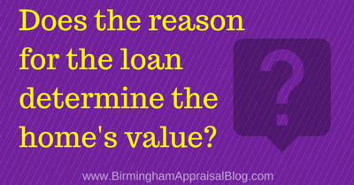 Does the reason for the loan determine the homes value