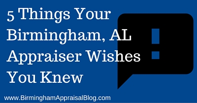 5 Things Your Birmingham, AL Appraiser Wishes You Knew