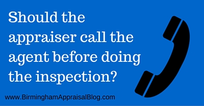 Should the appraiser call the agent before doing the inspection