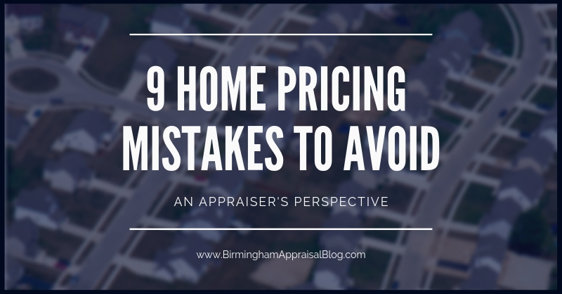 9 Things You Must Avoid Doing If You Want To Price A Listing Accurately • Birmingham Appraisal Blog