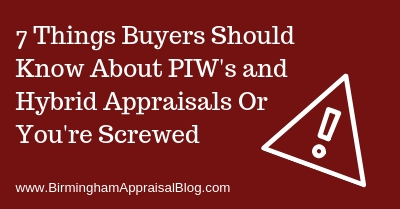 7 Things Buyers Should Know About PIW's and Hybrid Appraisals Or You're Screwed