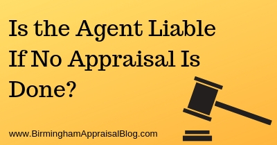 Is the Agent Liable If No Appraisal Is Done