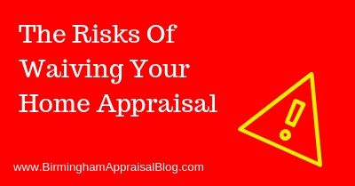 Risks Of Waiving Your Home Appraisal