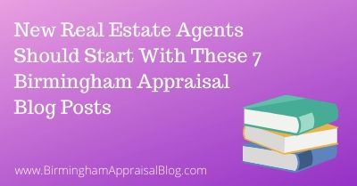 New Real Estate Agents Should Read These Birmingham Appraisal Blog Posts