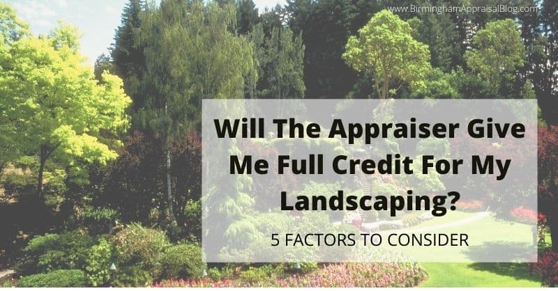 Will the appraiser give me full credit for my landscaping