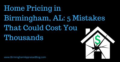 Home Pricing in Birmingham, Alabama 5 Mistakes That Could Cost You Thousands