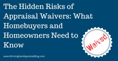 The Hidden Risks of Appraisal Waivers What Homebuyers and Homeowners Need to Know